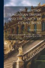 The Austro-Hungarian Empire and the Policy of Count Beust: A Political Sketch of Men and Events From 1866 to 1870, by an Englishman [H. De Worms] af Henry de Worms