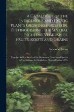 A Catalogue of the Indigenous and Exotic Plants Growing in Ceylon, Distinguishing the Several Esculent Vegetables, Fruits, Roots and Grains: Together af Alexander Moon