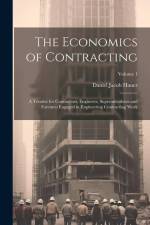 The Economics of Contracting: A Treatise for Contractors, Engineers, Superintendents and Foremen Engaged in Engineering Contracting Work; Volume 1 af Daniel Jacob Hauer