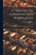 A Treatise On Commons and Wastelands: With Special Reference to the Law of Approvement af Charles Isaac Elton
