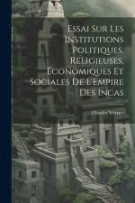Essai Sur Les Institutions Politiques, Religieuses, Économiques Et Sociales De L'Empire Des Incas af Charles Wiener