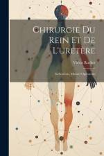Chirurgie Du Rein Et De L'uretère: Indications, Manuel Opératoire af Victor Rochet