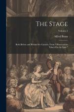 The Stage: Both Before and Behind the Curtain, From 