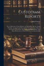 Custodiam Reports: Or, a Collection of Cases Relative to Outlawries, and the Grants Thereon, As Argued and Determined On the Revenue Side af John Conroy