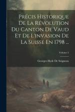 Précis Historique De La Révolution Du Canton De Vaud Et De L'invasion De La Suisse En 1798 ...; Volume 2 af Georges Hyde De Seigneux