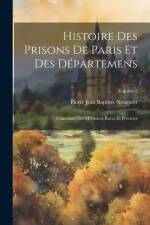 Histoire Des Prisons De Paris Et Des Départemens: Contenant Des Mémoires Rares Et Précieux; Volume 2 af Pierre Jean Baptiste Nougaret