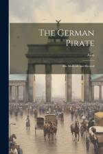 The German Pirate: His Methods and Record af Ajax