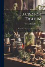 Du Croton Tiglium: Recherches Botaniques Et Thérapeutiques af Nestor Leon Marchand