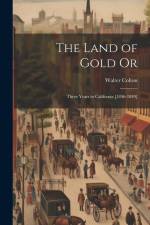 The Land of Gold Or: Three Years in California [1846-1849] af Walter Colton