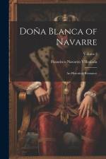 Doña Blanca of Navarre: An Historical Romance; Volume 2 af Francisco Navarro Villoslada