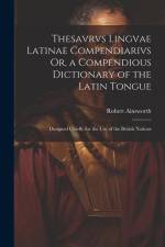Thesavrvs Lingvae Latinae Compendiarivs Or, a Compendious Dictionary of the Latin Tongue: Designed Chiefly for the Use of the British Nations af Robert Ainsworth