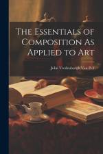 The Essentials of Composition As Applied to Art af John Vredenburgh Van Pelt