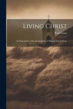 Living Christ: An Exposition of the Immortality of Man in Soul & Body af Paul Tyner