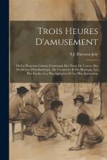 Trois Heures D'amusement: Ou Le Nouveau Comus; Contenant Des Tours De Cartes, Des Problèmes D'arithmétique, De Géométrie Et De Physique, Les Plu af S. J. Ducoeur-Joly