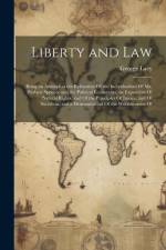 Liberty and Law: Being an Attempt at the Refutation Of the Individualism Of Mr. Herbert Spencer and the Political Economists; an Exposi af George Lacy