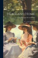 Headland Home: Or, a Soul's Pilgrimage af Emily Pierpont De Lesdernier