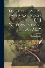 Illustrations of Baptismal Fonts [Signed T.C.] With an Intr. by F.a. Paley af Thomas Combe