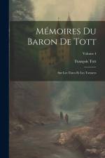 Mémoires Du Baron De Tott: Sur Les Turcs Et Les Tartares; Volume 4 af Francois Tott