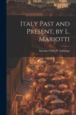 Italy Past and Present, by L. Mariotti af Antonio Carlo Napoleone Gallenga