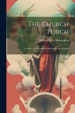 The Church Porch: A Service Book and Hymnal for Sunday Schools af William Reed Huntington