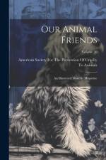 Our Animal Friends: An Illustrated Monthly Magazine; Volume 20 af American Society for the Prevention O