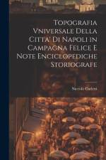 Topografia Vniversale Della Citta' Di Napoli in Campagna Felice E Note Enciclopediche Storiografe af Niccolo Carletti