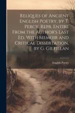 Reliques of Ancient English Poetry, by T. Percy. Repr. Entire From the Author's Last Ed. With Memoir and Critical Dissertation, by G. Gilfillan af English Poetry