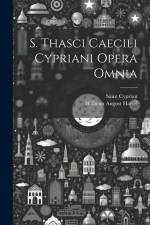 S. Thasci Caecili Cypriani Opera Omnia af Wilhelm August Hartel