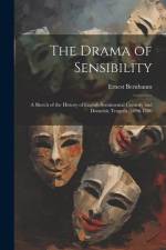 The Drama of Sensibility: A Sketch of the History of English Sentimental Comedy and Domestic Tragedy, 1696-1780 af Ernest Bernbaum