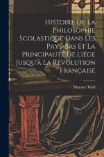Histoire De La Philosophie Scolastique Dans Les Pays-Bas Et La Principauté De Liége Jusqu'à La Révolution Française af Maurice Wulf