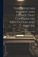 The Physician Himself and Things That Concern His Reputation and Success af Daniel Webster Cathell