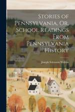Stories of Pennsylvania, Or, School Readings From Pennsylvania History af Joseph Solomon Walton