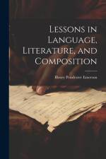 Lessons in Language, Literature, and Composition af Henry Pendexter Emerson