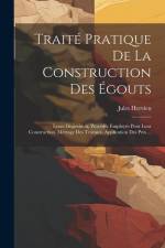Traité Pratique De La Construction Des Égouts: Leurs Disposition, Procédés Employés Pour Leur Construction, Métrage Des Travaux, Application Des Prix af Jules Hervieu