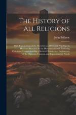 The History of All Religions: With Explanations of the Doctrines and Order of Worship, As Held and Practised by the Denominations of Professing Chri af John Bellamy
