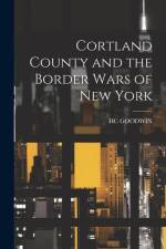 Cortland County and the Border Wars of New York af Hc Goodwin