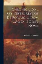 Chronica Do ... Rey Destes Reynos De Portugal Dom João O III Deste Nome af Francisco D' Andrada