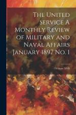 The United Service A Monthly Review of Military and Naval Affairs January 1897 No. 1; Volume XVII af Anonymous