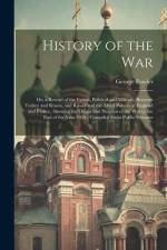 History of the War: Or, a Record of the Events, Political and Military, Between Turkey and Russia, and Russia and the Allied Powers of Eng af George Fowler