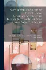 Partial Syllabic Lists of the Clinical Morphologies of the Blood, Sputum, Feces, Skin, Urine, Vomitus, Foods: Including Potable Waters, Ice and the Ai af Ephraim Cutter