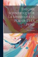 Théorie Scientifique De La Sensibilité Le Plaisir Et La Peine af Leon Dumont