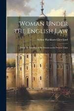 Woman Under the English Law: From the Landing of the Saxons to the Present Time af Arthur Rackham Cleveland