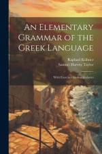 An Elementary Grammar of the Greek Language: With Exercises Andvocabularies af Samuel Harvey Taylor