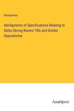 Abridgments of Specifications Relating to Safes Strong Rooms Tills and Similar Depositories af Anonymous