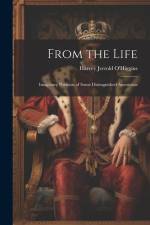 From the Life: Imaginary Portraits of Some Distinguished Americans af Harvey Jerrold O'Higgins