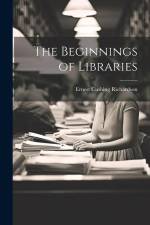 The Beginnings of Libraries af Ernest Cushing Richardson