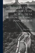 Missions De Chine, Mémoire Sur L'état Actuel De La Mission Du Kiang-Nan, 1842-1855 af Nicolas Brouillon