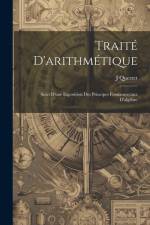 Traité D'arithmétique: Suivi D'une Exposition Des Principes Fondamentaux D'algébre af J. Querret