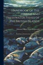 Handbook of the Marine and Freshwater Fishes of the British Islands: (Including an Enumeration of Every Species) af Edmund Willam Hunt Holdsworth