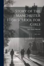 Story of the Manchester High School for Girls: 1871-1911 af Sara Annie Burstall